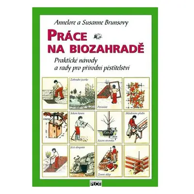 Práce na biozahradě - Praktické návody a rady pro přírodní pěstitele