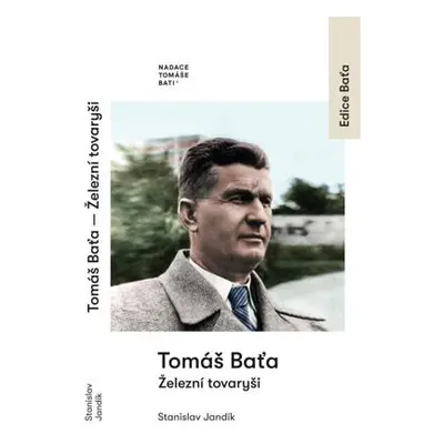 Tomáš Baťa - Železní tovaryši