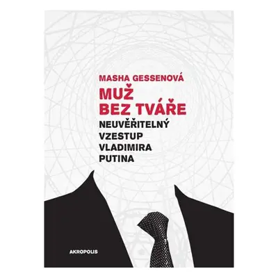 Muž bez tváře - Neuvěřitelný vzestup Vladimira Putina