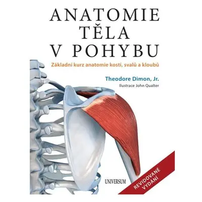 Anatomie těla v pohybu - Základní kurz anatomie kostí, svalů a kloubů