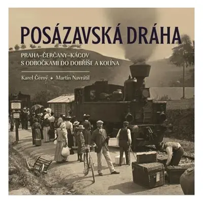 Posázavská dráha 2. Praha–Čerčany–Kácov s odbočkami do Dobříše a Kolína