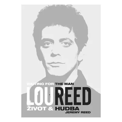 Lou Reed: Waiting for the Man - Život a hudba