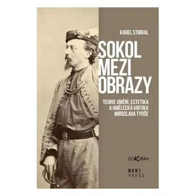 Sokol mezi obrazy - Teorie umění, estetika a umělecká kritika Miroslava Tyrše