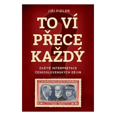 To ví přece každej - Zažité interpretace československých dějin