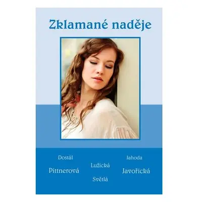 Zklamané naděje - Soubor povídek (Dostál, Jahoda, Lužická, Pittnerová, Javořická, Světlá)