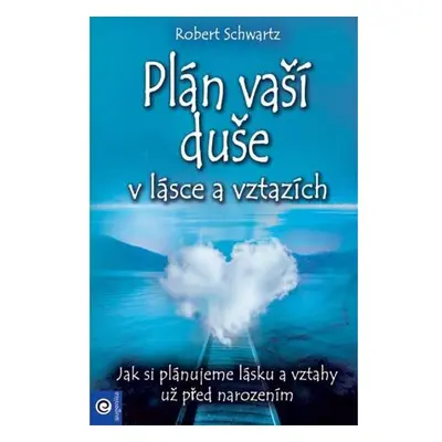 Plán vaší duše v lásce a vztazích - Jak si plánujeme lásku a vztahy už před narozením