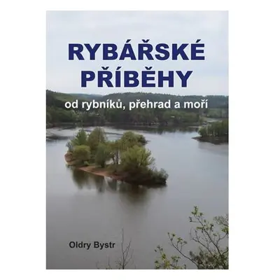 Rybářské příběhy od rybníků, přehrad a moří