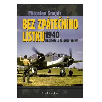 Bez zpátečního lístku 1940 - kapitoly z letecké války