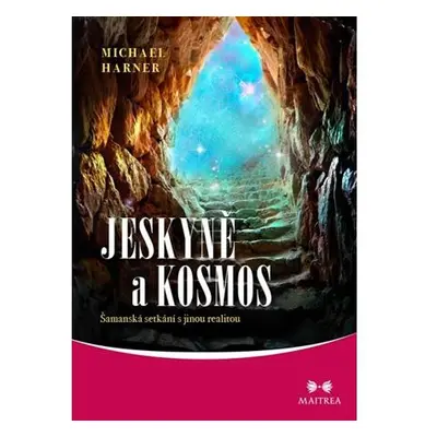 Jeskyně a kosmos - Šamanská setkání s jinou realitou