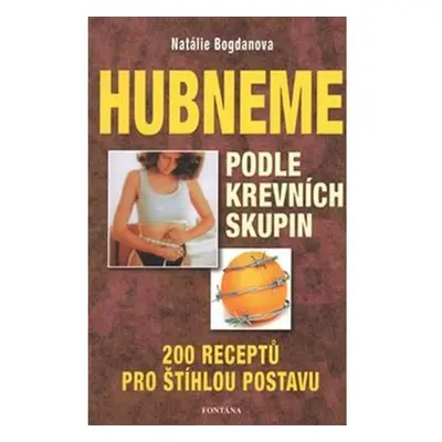 Hubneme podle krevních skupin - 200 receptů pro štíhlou postavu