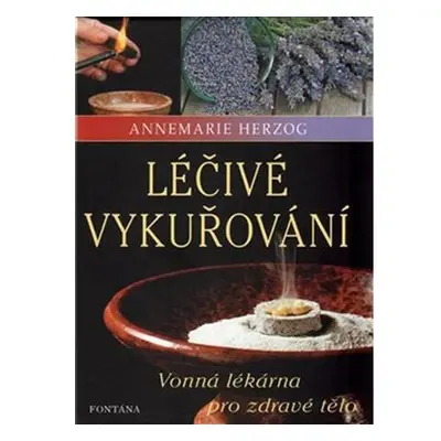 Léčivé vykuřování - Vonná lékárna pro zdravé tělo