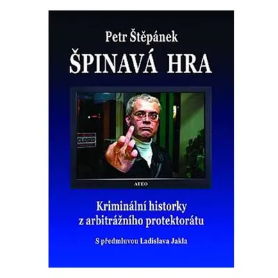 Špinavá hra - Kriminální historky z arbitrážního protektorátu