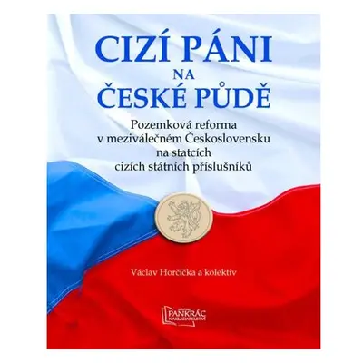 Cizí páni na české půdě - Pozemková reforma v meziválečném Československu na statcích cizích stá