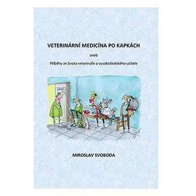 Veterinární medicína po kapkách aneb Příběhy ze života veterináře a vysokoškolského učitele