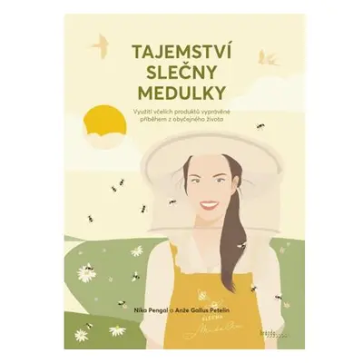 Tajemství slečny Medulky - Využití včelích produktů vyprávěné příběhem z obyčejného života