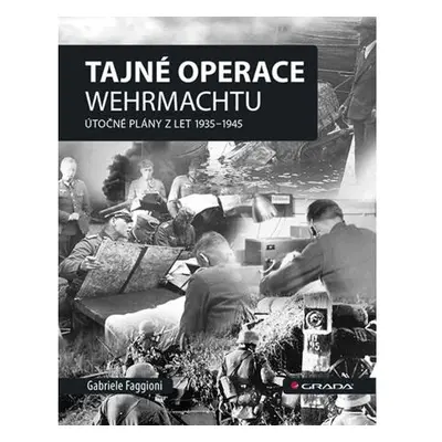 Tajné operace Wehrmachtu - Útočné plány z let 1939-1945