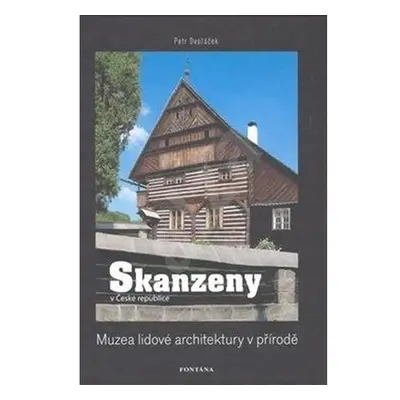 Skanzeny v České republice: Muzea lidové architektury v přírodě