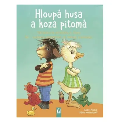 Hloupá husa a koza pitomá - Obrázkové příběhy o tom, že i nejlepší kamarádi se někdy pohádají