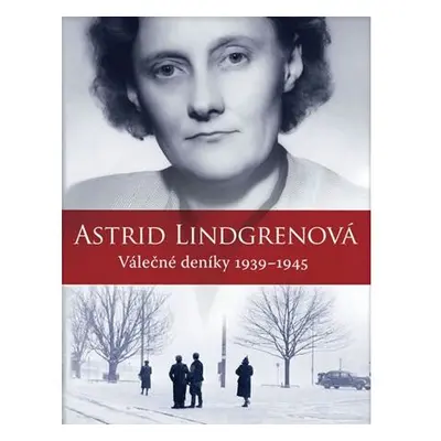 Astrid Lindgrenová - Válečné deníky 1939-1945