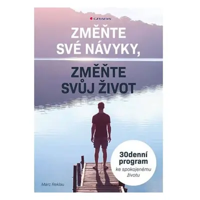 Změňte své návyky, změňte svůj život - 30denní program ke spokojenému životu