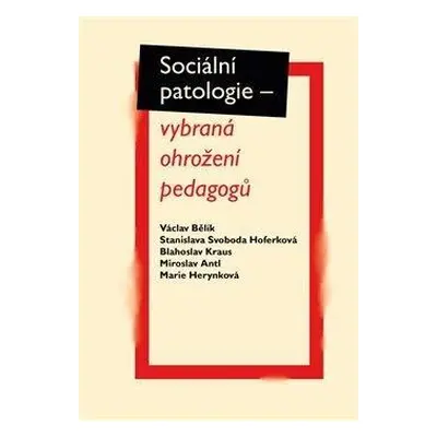 Sociální patologie - vybraná ohrožení pedagogů