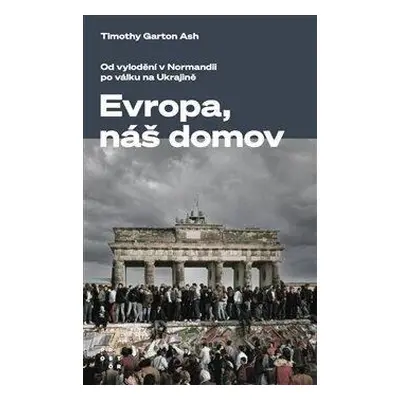 Evropa, náš domov - Od vylodění v Normandii po válku na Ukrajině