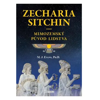 Zecharia Sitchin - Mimozemský původ lidstva