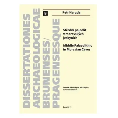 Střední paleolit v moravských jeskyních. Middle Palaeolithic in Moravian Caves