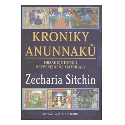 Kroniky Anunnaků - Obsahuje dosud nezveřejněné materiály