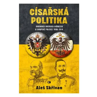 Císařská politika: Rakousko-Uhersko a Německo v evropské politice v letech 1906-1914