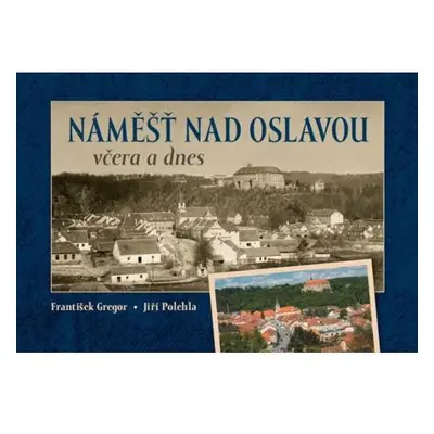 Náměšť nad Oslavou včera a dnes