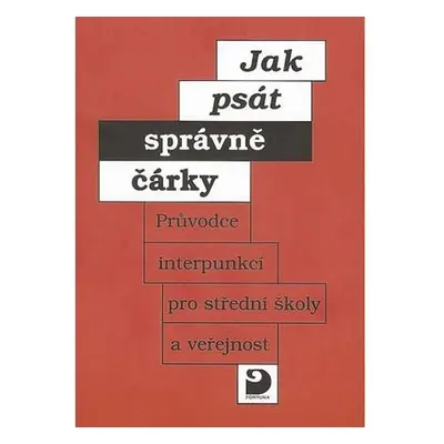 Jak psát správně čárky - Průvodce interpunkcí pro SŠ a veřejnost