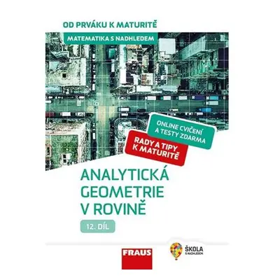 Matematika s nadhledem od prváku k maturitě 12. - Analytická geometrie v rovině