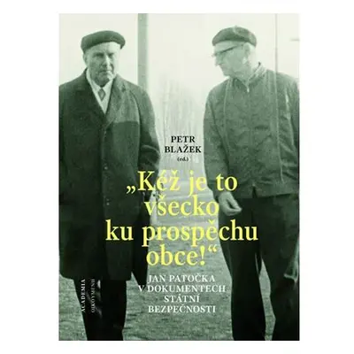 "Kéž je to všecko ku prospěchu obce!" - Jan Patočka v dokumentech Státní bezpečnosti