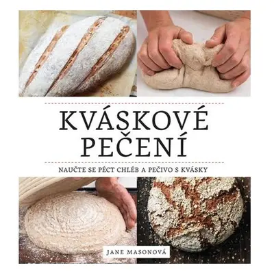 Kváskové pečení - Naučte se péct chléb a pečivo s kvásky