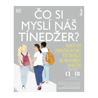 Čo si myslí náš tínedžer? - Praktická príručka detskej psychológie pre moderných rodičov (pre ve