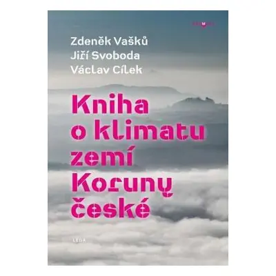 Kniha o klimatu zemí Koruny české - Jak se klima vyvíjelo, jaké klima nás čeká a co s tím můžeme