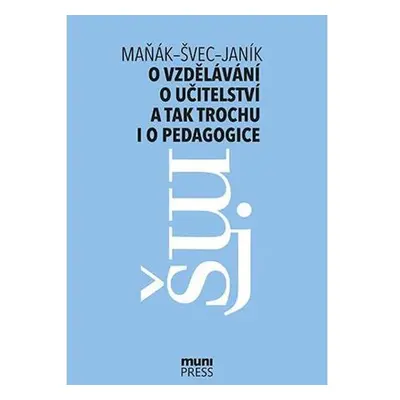 O vzdělávání, o učitelství a tak trochu i o pedagogice: Rozhovory na průsečíku tří generací