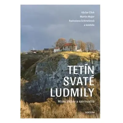 Tetín svaté Ludmily - Místo, dějiny a spiritualita