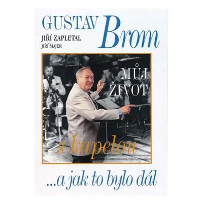 Gustav Brom - Můj život s kapelou ...a jak to bylo dál