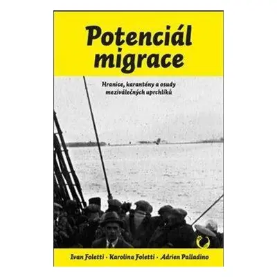 Potenciál migrace - Hranice, karantény a osudy meziválečných uprchlíků