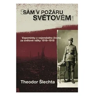 Sám v požáru světovém - Vzpomínky z vojenského života za světové války 1916–1918