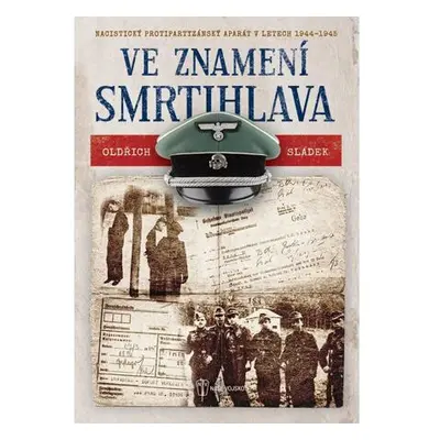 Ve znamení smrtihlava - Nacistický protipartyzánský aparát v letech 1944-1945