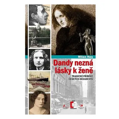 Dandy nezná lásky k ženě - Tragické příběhy z české dekadence