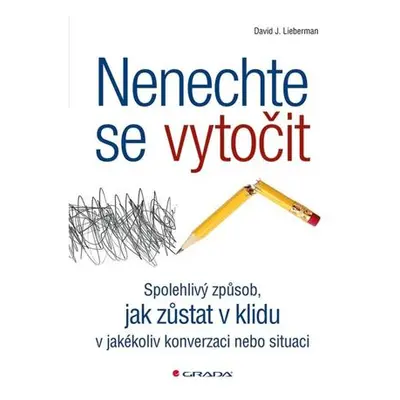 Nenechte se vytočit - Spolehlivý způsob, jak zůstat v klidu v jakékoli situaci