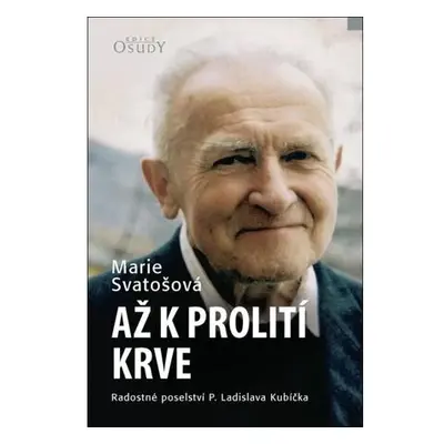 Až k prolití krve - Radostné poselství P. Ladislava Kubíčka