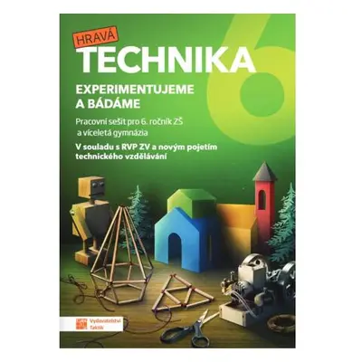 Technika pro 6. ročník - Experimentujeme a bádáme - pracovní sešit