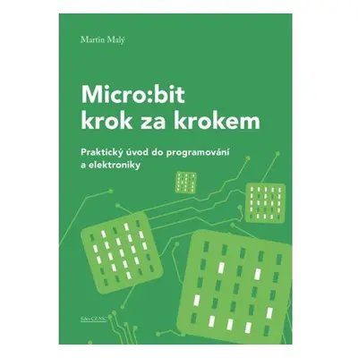 Micro:bit pro začátečníky - Praktický úvod do programování a elektroniky