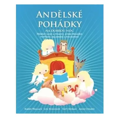 Andělské pohádky na dobrou noc - Příběhy lásky a pomoci, které přinášejí potěšení, zklidnění a p