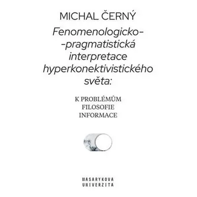 Fenomenologicko-pragmatistická interpretace hyperkonektivistického světa: k problémům filosofie 